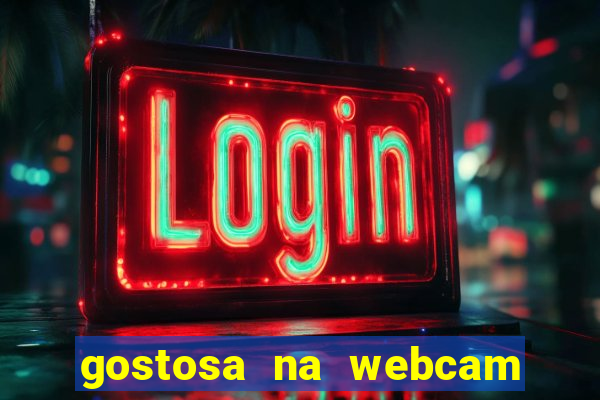 gostosa na webcam ao vivo